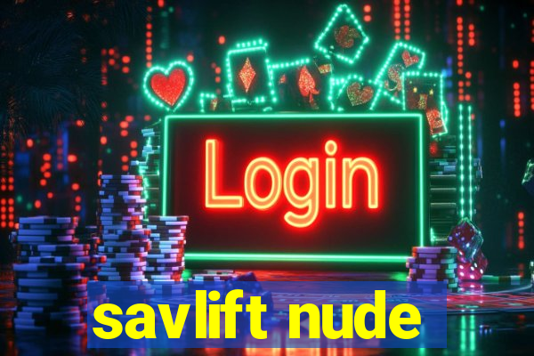 savlift nude